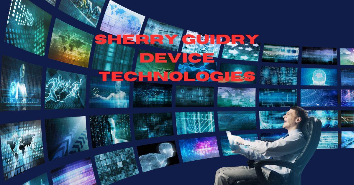 Sherry Guidry Device Technologies