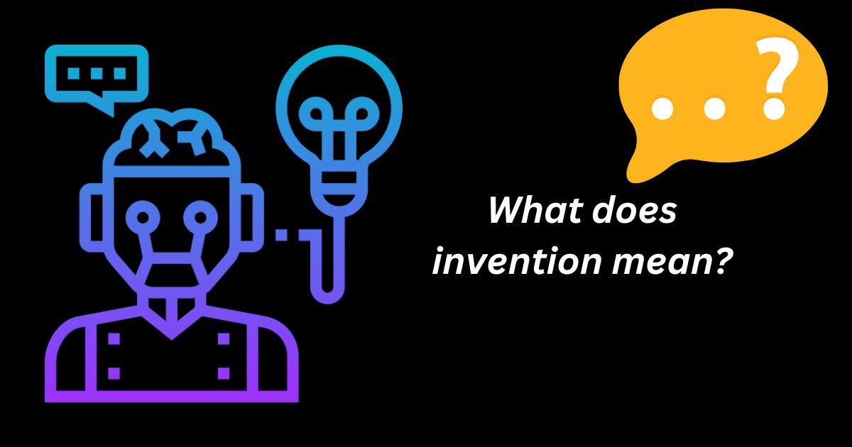 What does invention mean?