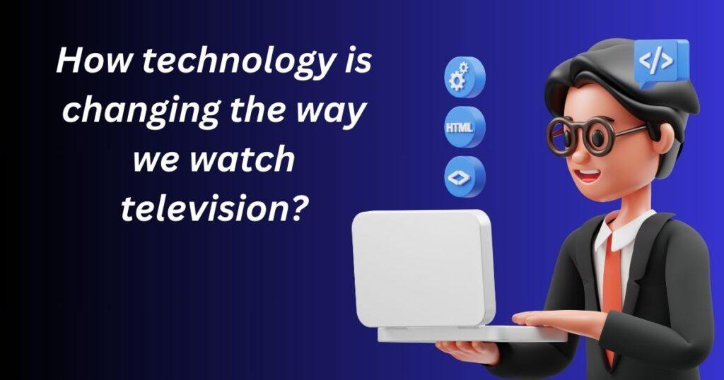 how has digital technology changed television why is it an improvement