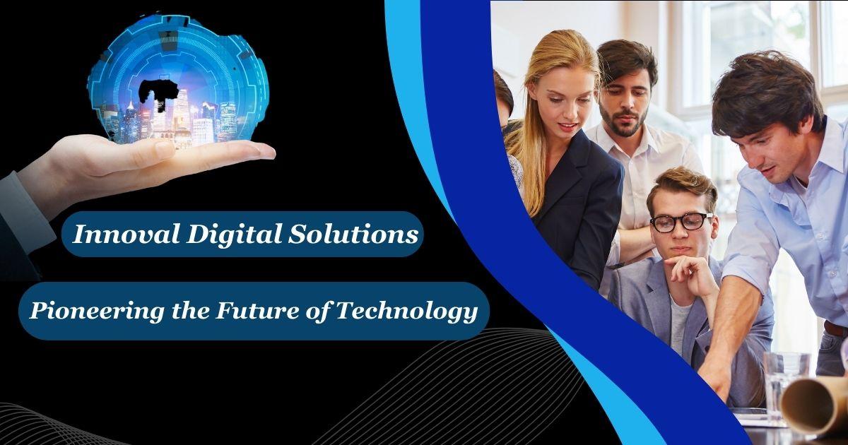 Innoval Digital Solutions: Pioneering the Future of Technology