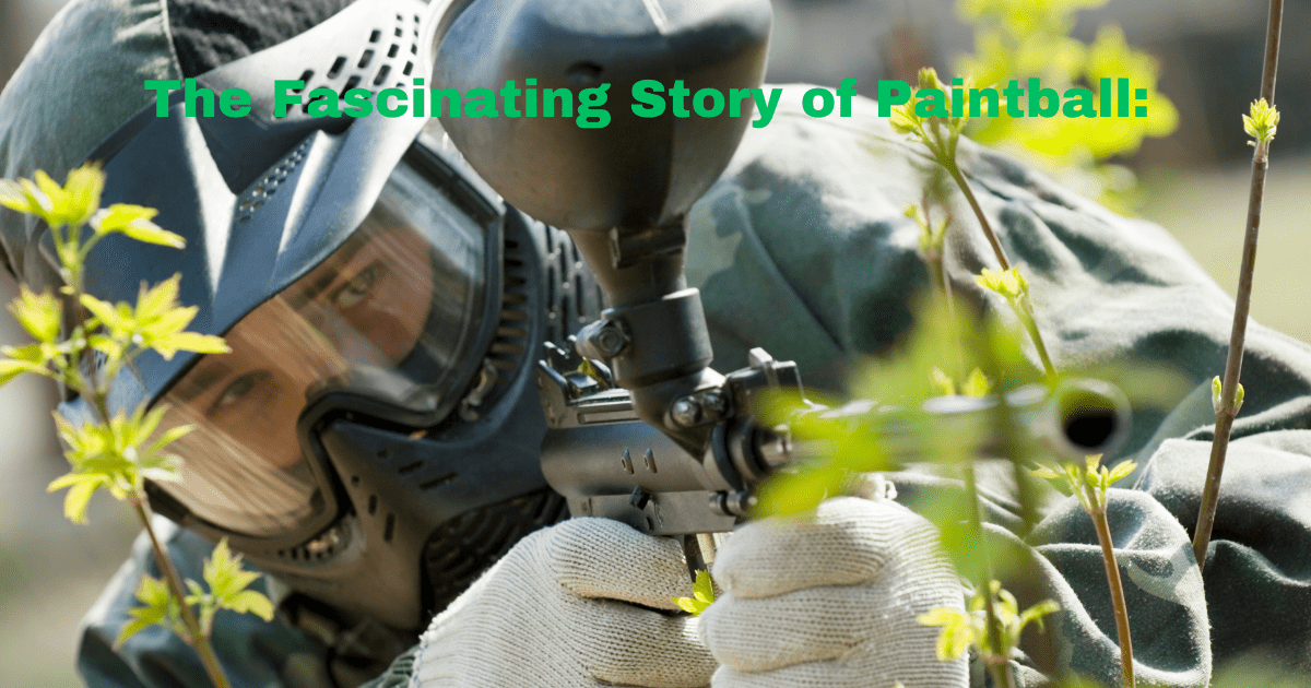 The Fascinating Story of Paintball: