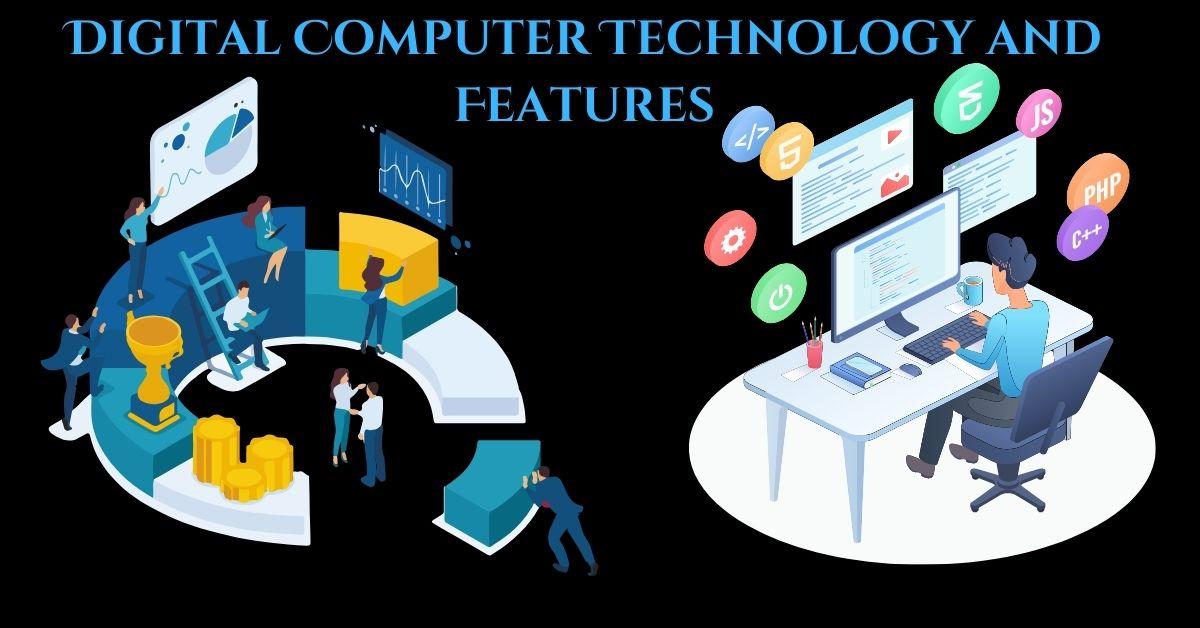 Digital Computer Technology and Features: