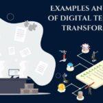 Examples and benefits of digital technology transformation