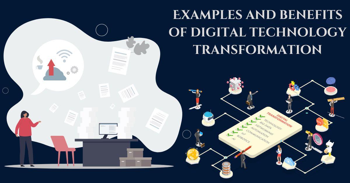 Examples and benefits of digital technology transformation